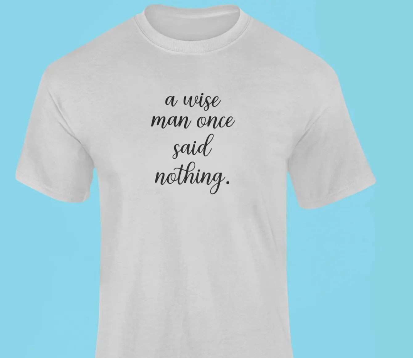 A wise man once said...nothing T-Shirt