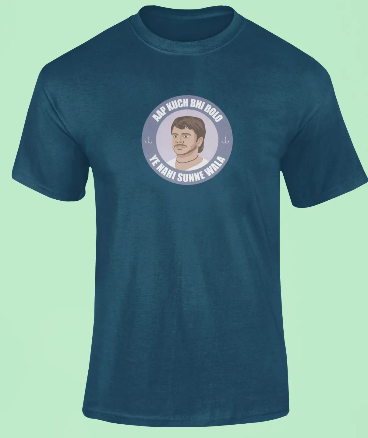 Aap kuch bhi bolo, ye nahi sunne wala T-Shirt