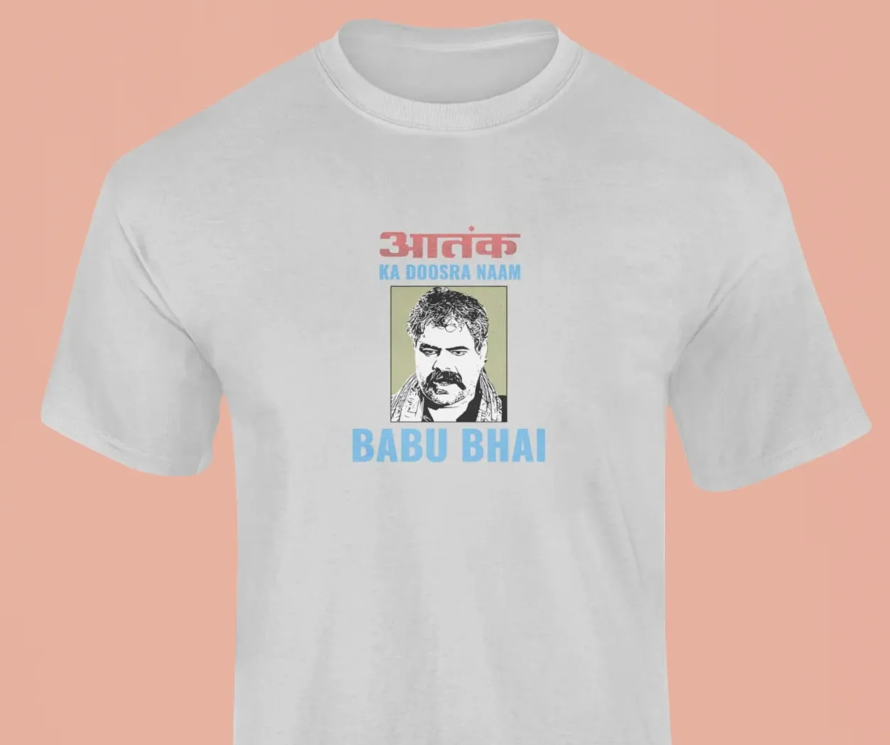 Aatank ka doosra naam Babu Bhai T-Shirt