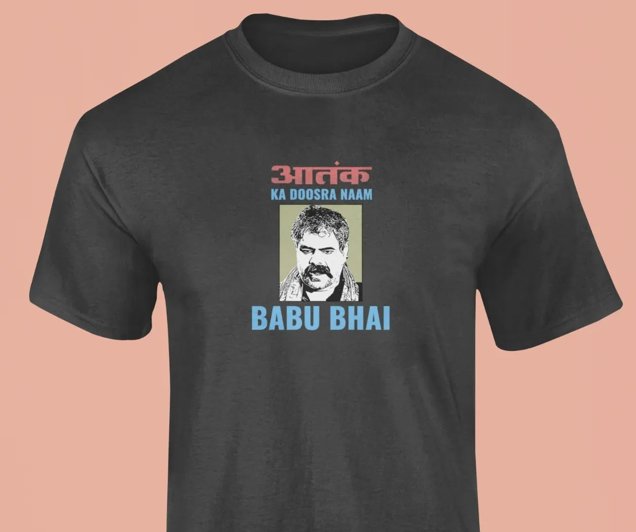 Aatank ka doosra naam Babu Bhai T-Shirt
