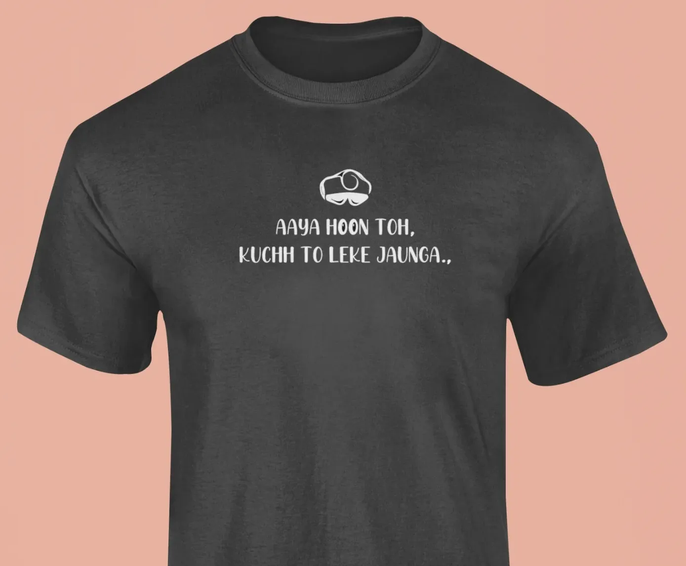 Aaya hoon toh kuchh to le ke jaunga T-Shirt
