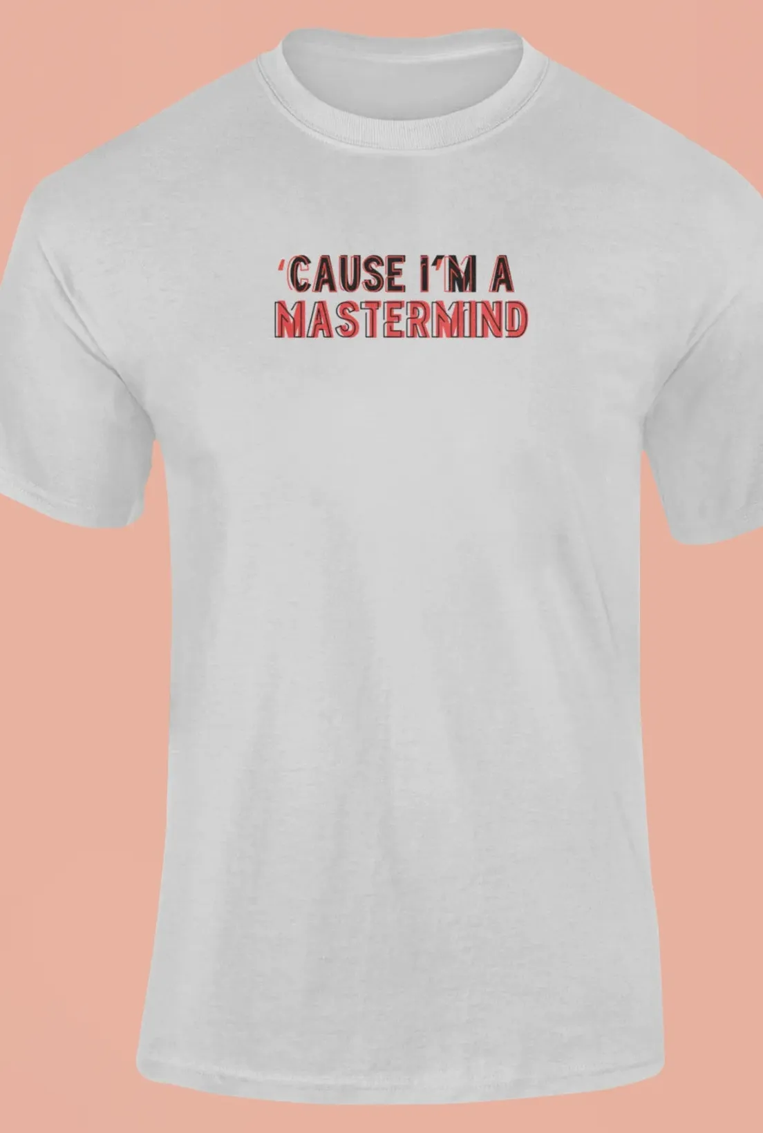Cause I'm a mastermind T-Shirt