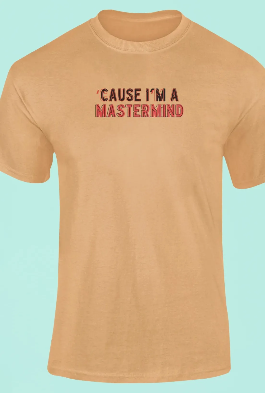 Cause I'm a mastermind T-Shirt