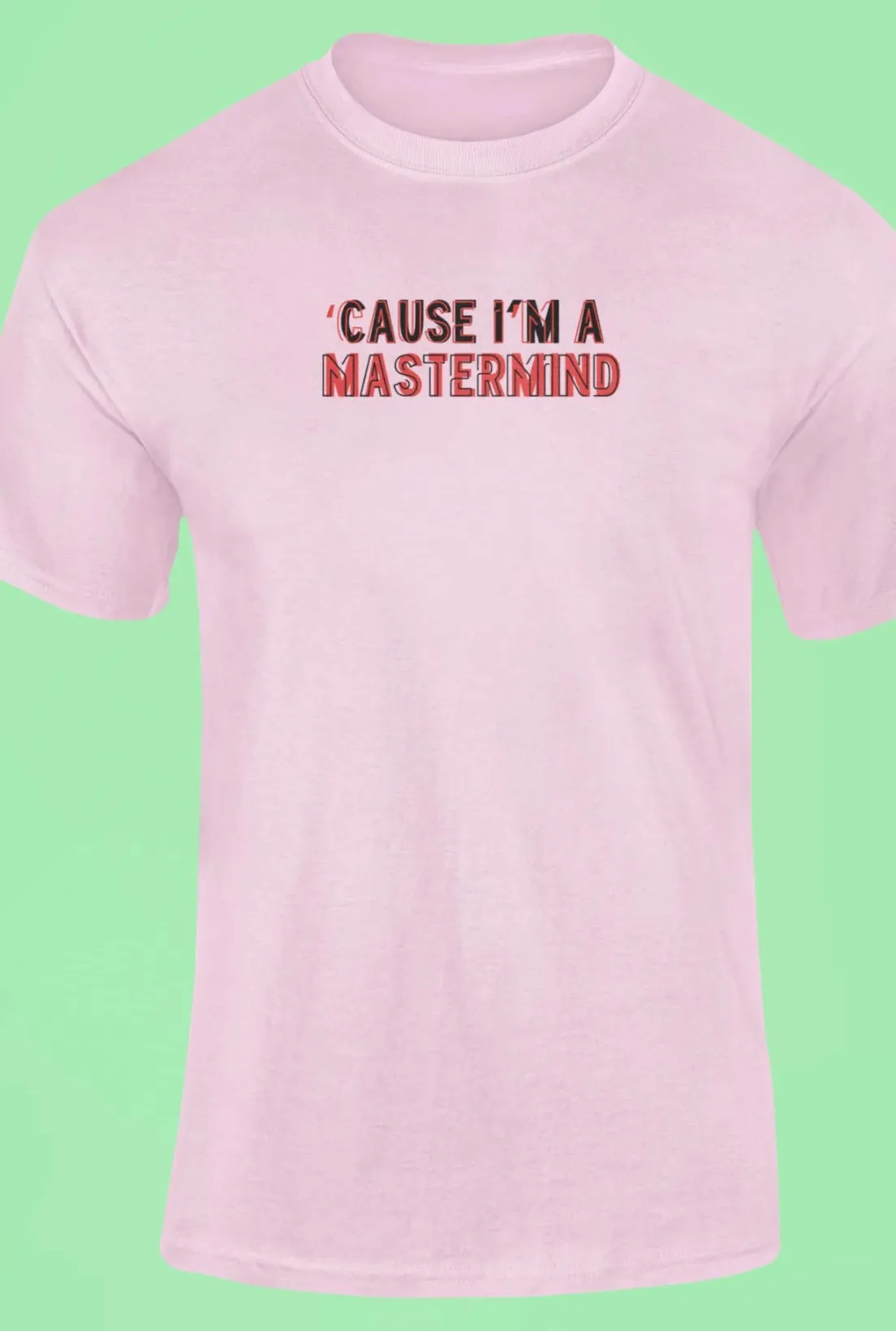 Cause I'm a mastermind T-Shirt