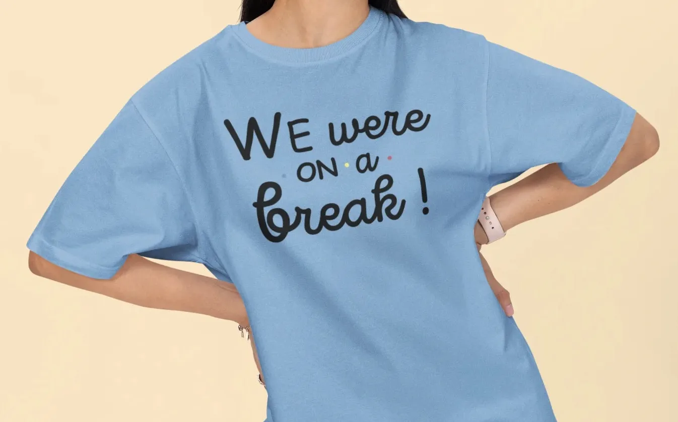 FRIENDS We were on a break Oversized T-Shirt