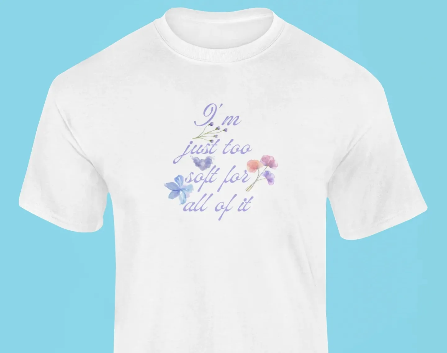 I'm just too soft for all of it T-Shirt