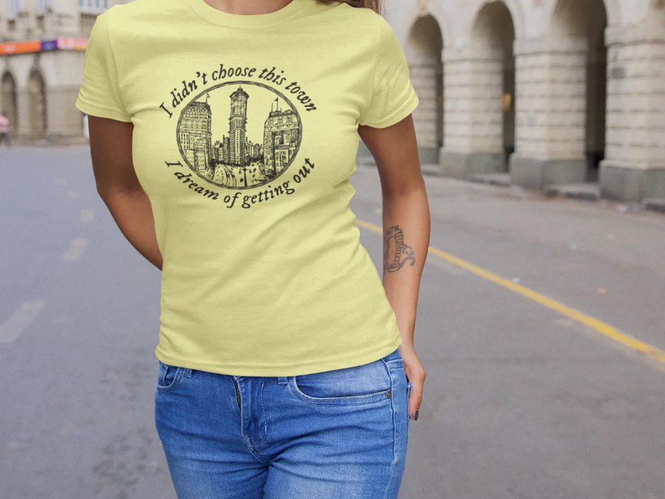 I didn't choose this town, I dream of getting out T-Shirt