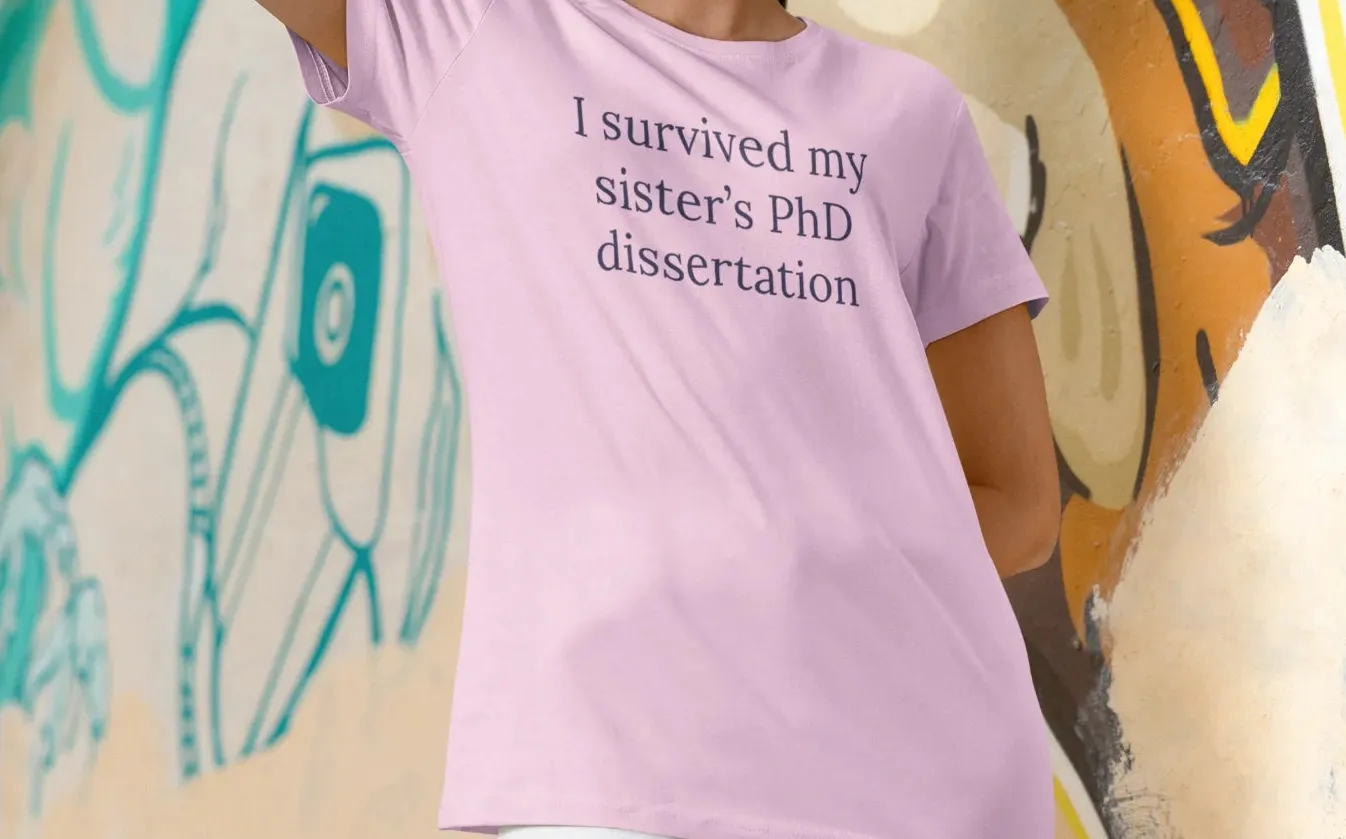 I survived my sister's PhD dissertation T-Shirt