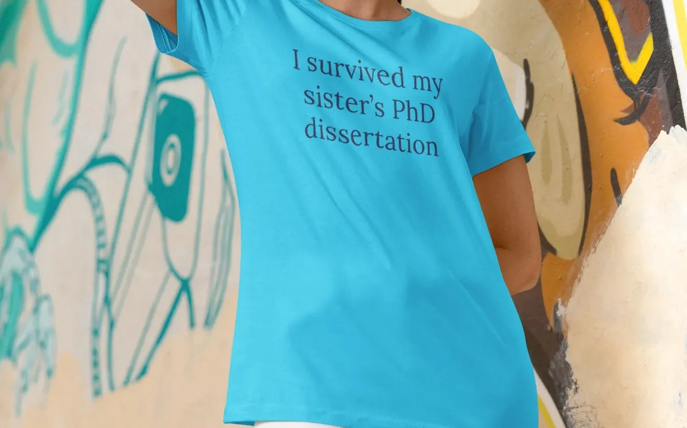 I survived my sister's PhD dissertation T-Shirt