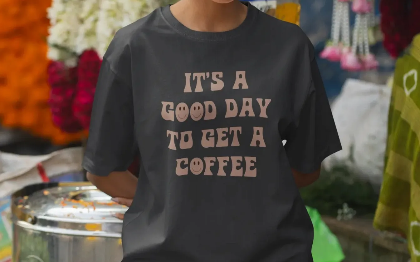 It's a good day to get a coffee Oversized T-Shirt