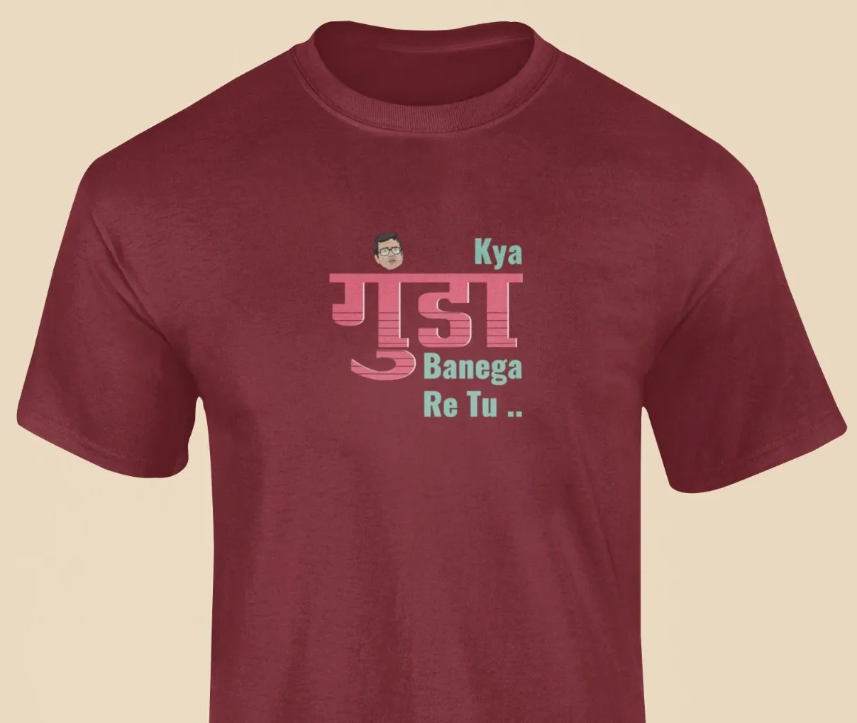 Kya gunda banega re tu T-Shirt