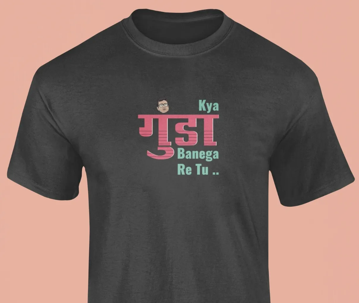 Kya gunda banega re tu T-Shirt