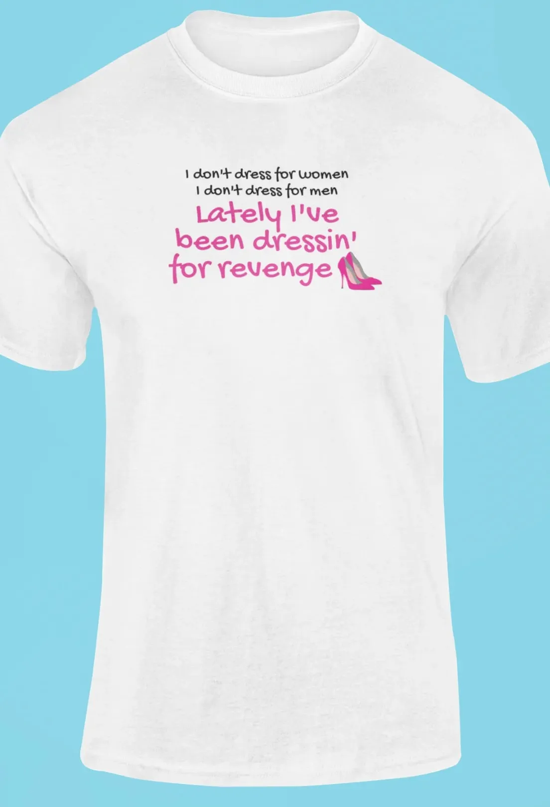 Lately I've been dressin for revenge T-Shirt