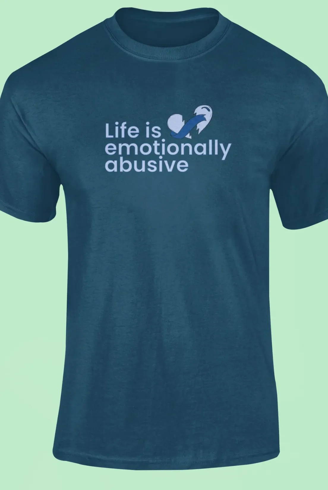 Life is emotionally abusive T-Shirt