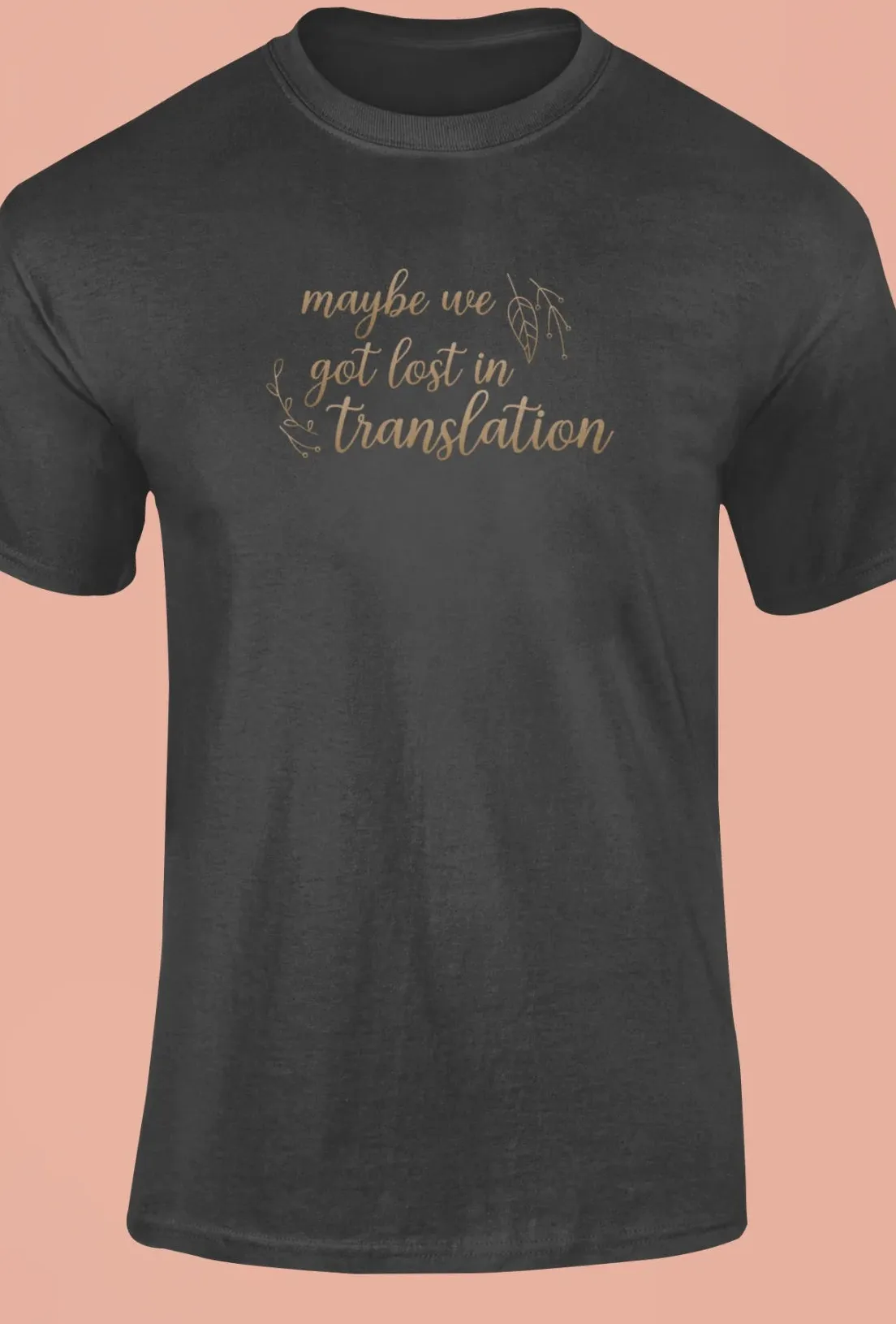 Maybe we got lost in translation T-Shirt