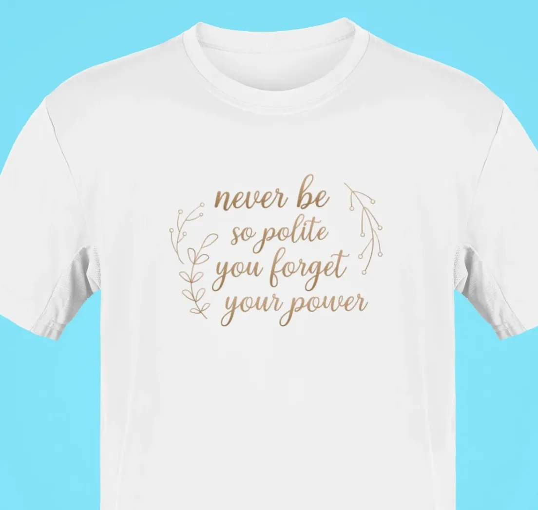 Never be so polite you, forget your power Oversized T-Shirt