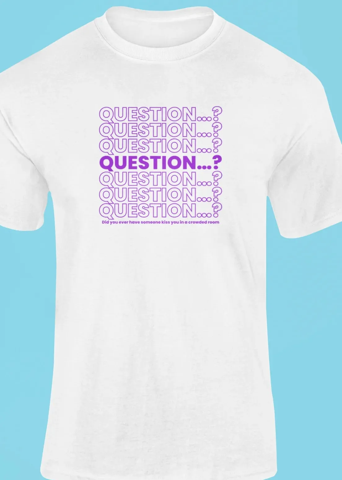 Question... T-Shirt