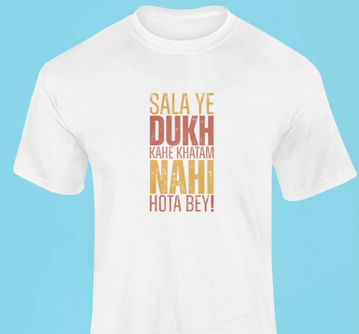 Sala ye dukh kahe khatam nahi hota bey T-Shirt