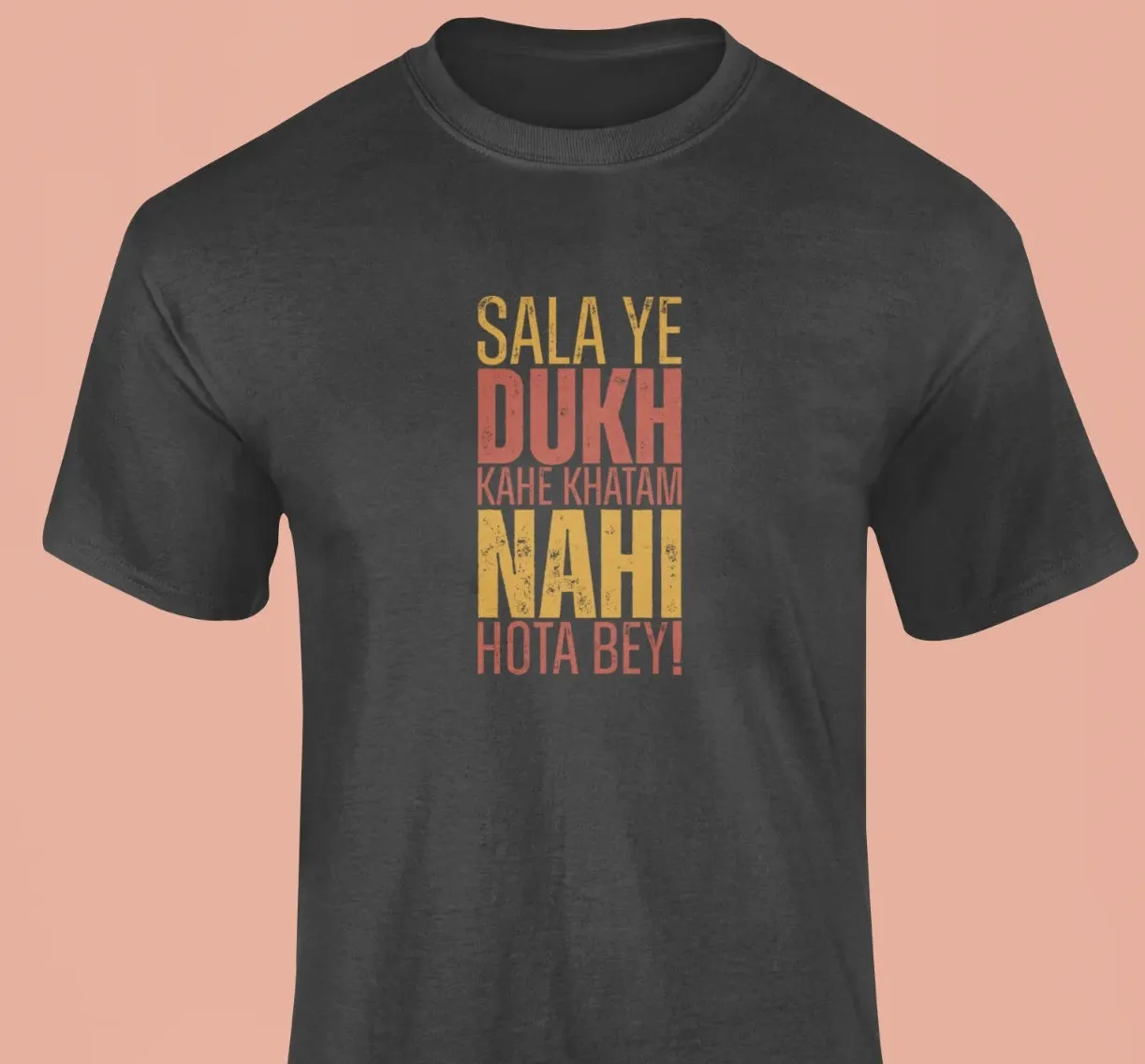 Sala ye dukh kahe khatam nahi hota bey T-Shirt