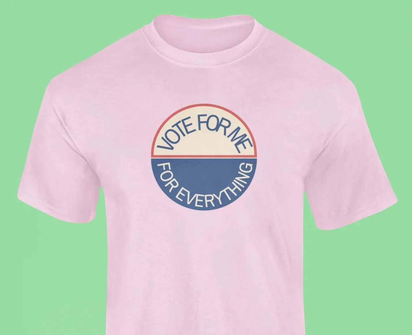 Vote for me for everything T-Shirt