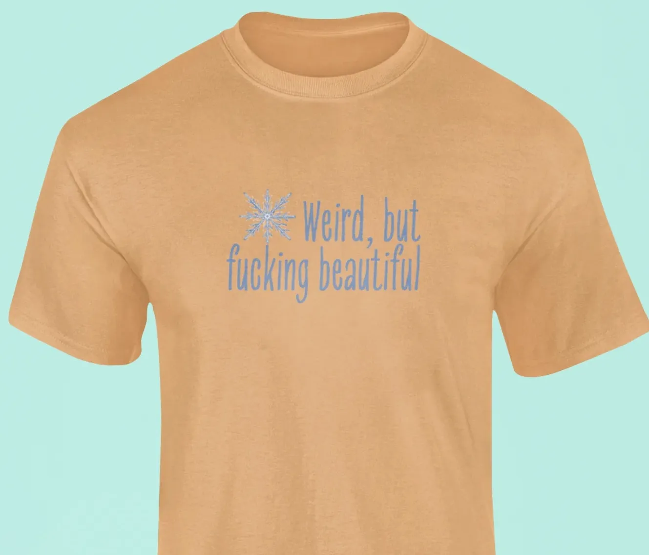 Weird, but fucking beautiful T-Shirt