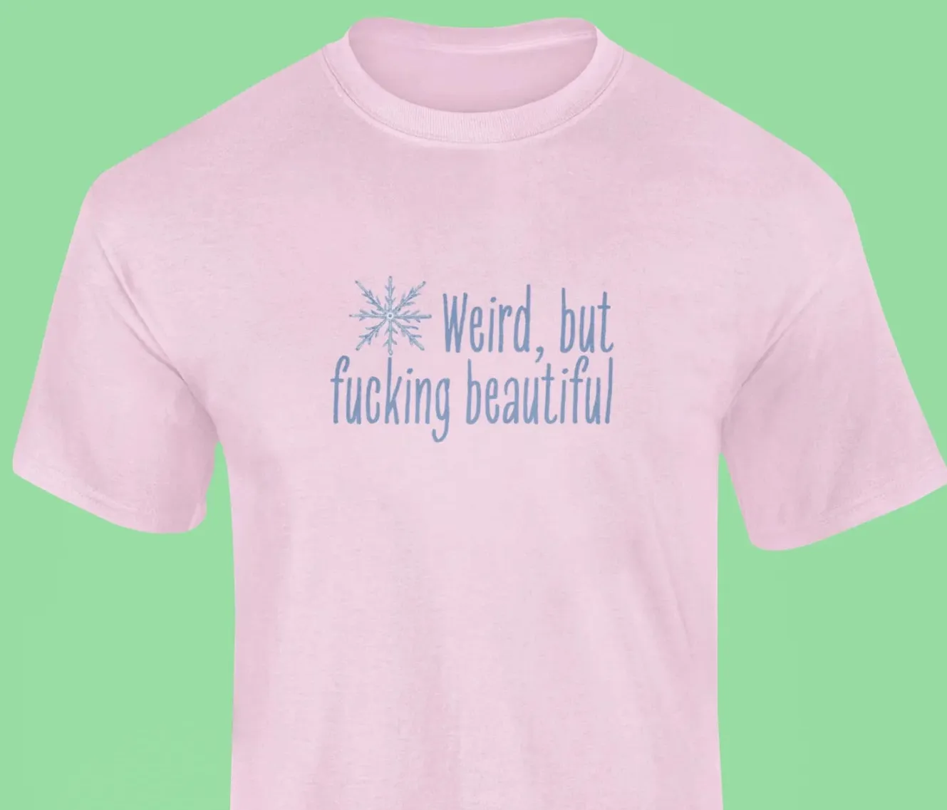 Weird, but fucking beautiful T-Shirt