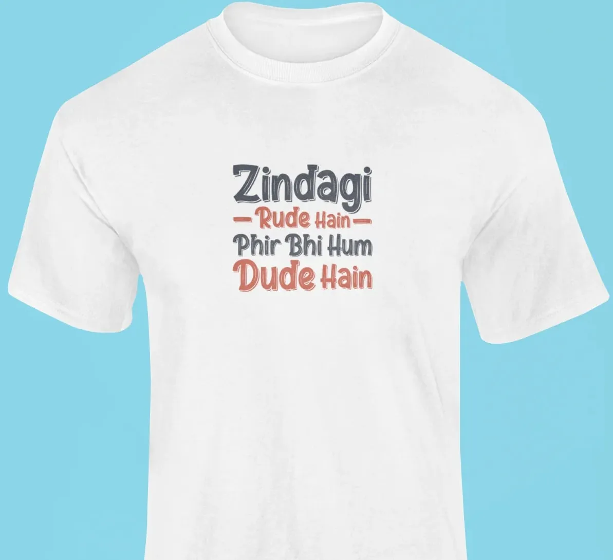 Zindagi rude hain, fir bhi hum dude hain T-Shirt