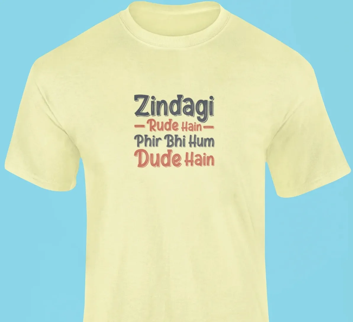 Zindagi rude hain, fir bhi hum dude hain T-Shirt